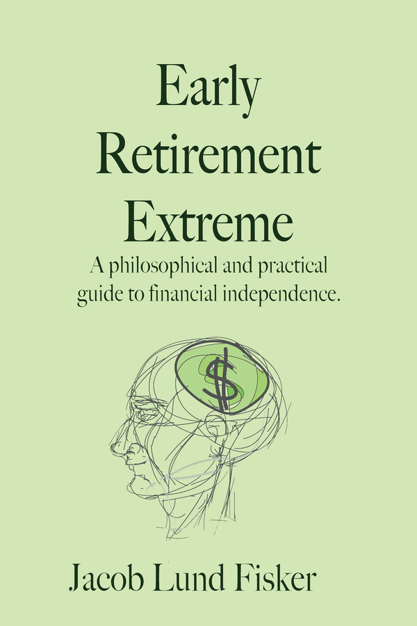 Early Retirement Extreme: A philosophical and practical guide to financial independence