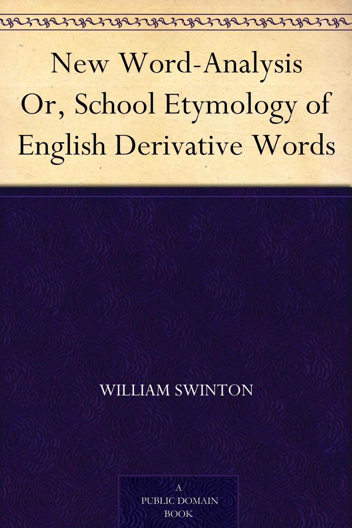 New Word-Analysis Or, School Etymology of English Derivative Words (新词汇分析) (免费公版书)
