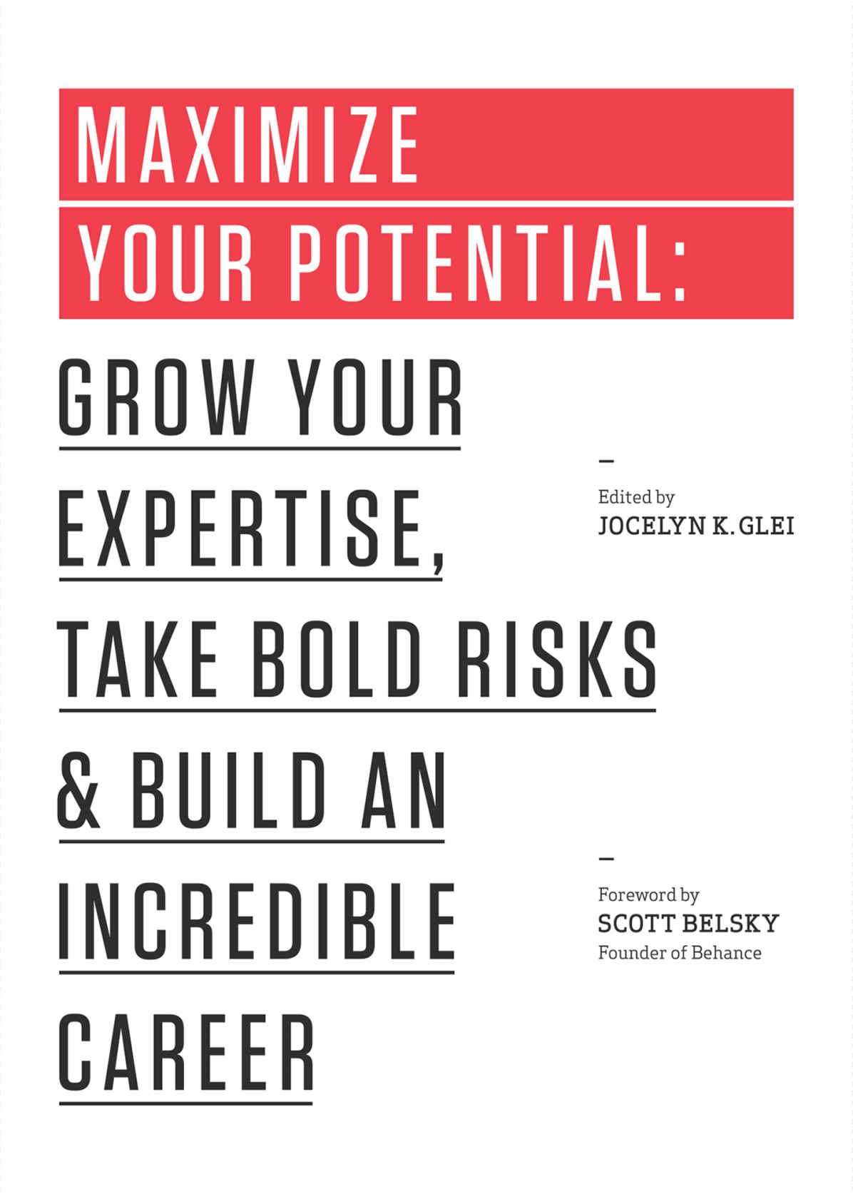 Maximize Your Potential: Grow Your Expertise, Take Bold Risks & Build an Incredible Career (99U Book 2)