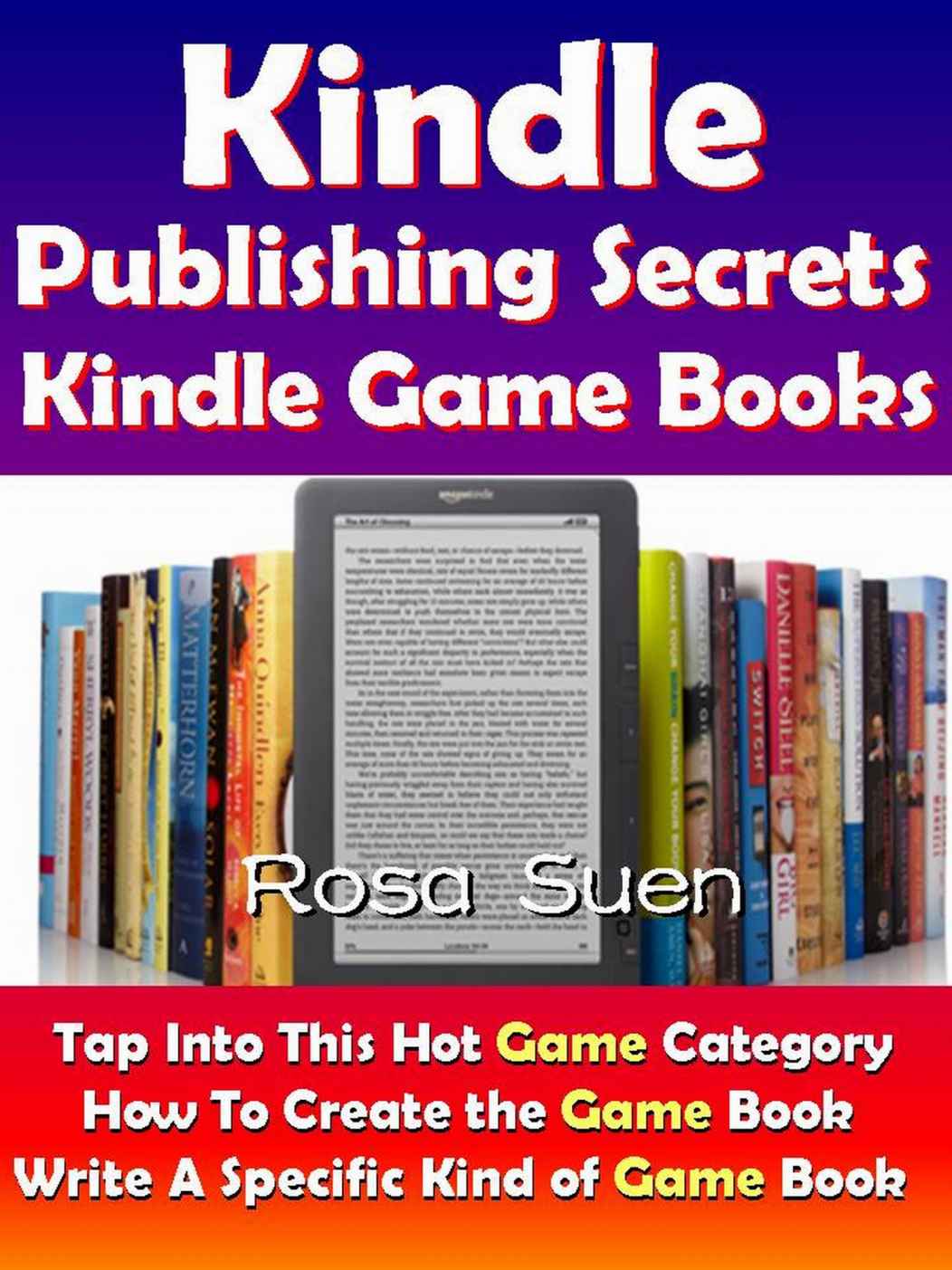 Kindle Publishing Secrets - Kindle Game Books - Tap Into This Hot Game Category To Create Kindle Game Books: Kindle Tips