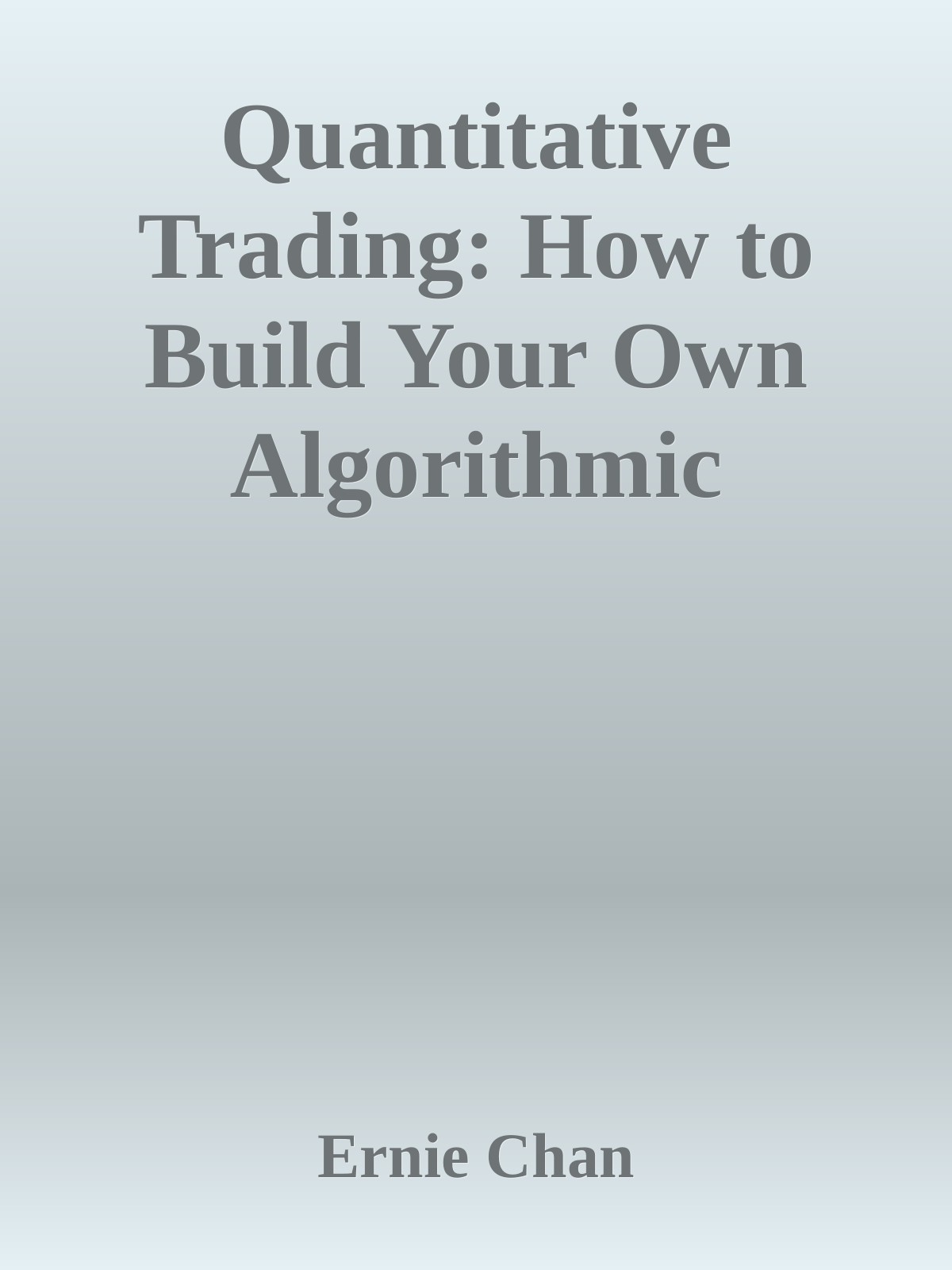 Quantitative Trading: How to Build Your Own Algorithmic Trading Business (Wiley Trading)