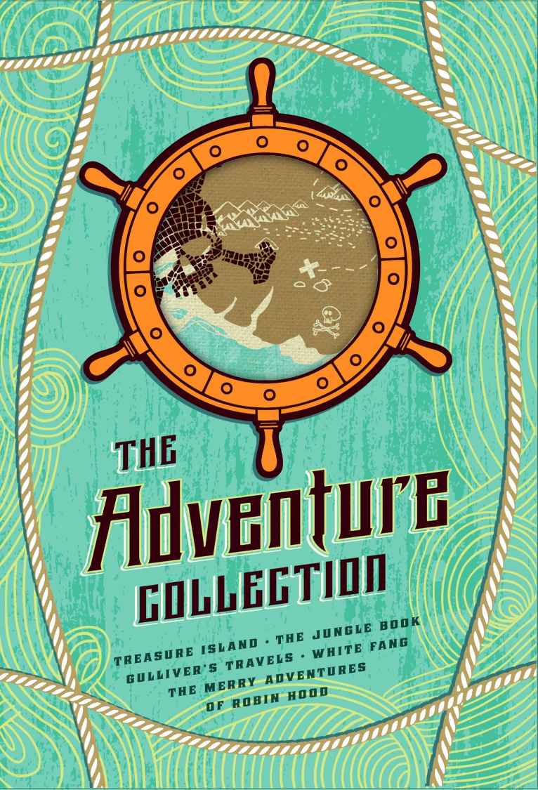 The Adventure Collection: Treasure Island, The Jungle Book, Gulliver's Travels, White Fang, The Merry Adventures of Robin Hood: Gulliver’s Travels, White ... Treasure Island (The Heirloom Collection)